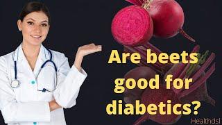 Are beets good for diabetics?-You want to know?