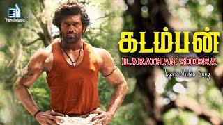 Kadamban -  Ilaratham Sodera Lyric Video Song | Yuvan Shankar Raja | Arya | Trend Music