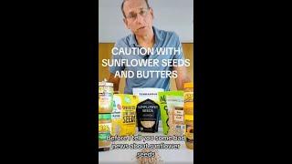 Caution with Sunflower Seeds and Butters- Tod Cooperman, M.D.