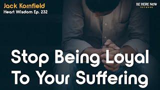 Jack Kornfield: Stop Being Loyal to Your Suffering – Heart Wisdom Podcast Ep. 232