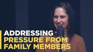 Addressing Pressure from Family Members