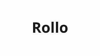 How to pronounce Rollo