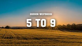 Hudson Westbrook - 5 to 9 (Lyrics)