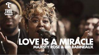 Love is a Miracle (feat. Majesty Rose & Bri Babineaux) | Maverick City Music | TRIBL