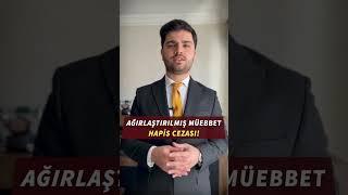 AĞIRLAŞTIRILMIŞ MÜEBBET HAPİS CEZASI! - YANLIŞ BİLİNENLER