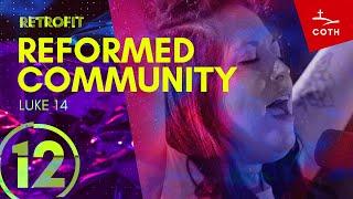 RETROFIT 12: Reformed Community / Luke 14