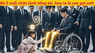 Bé 5 tuổi chạm vào chân tổng tài tàn tật, anh kỳ diệu hồi phục – không ngờ là con gái anh!