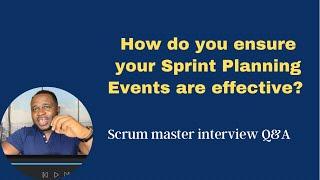 How do you ensure your sprint planning events are effective? Scrum Master Interview Q&A