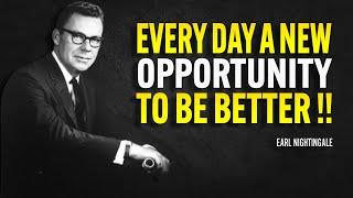 Every Day, A New Opportunity To Be Better - Earl Nightingale Motivation