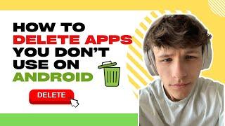 Unclutter your Android: How to delete apps you don't need