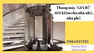 Thang máy "GIÁ RẺ" tiết kiệm cho nhà nhỏ, nhà phố | Công Ty Hexacorp