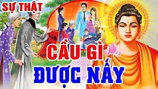 SỰ THẬT Đằng Sau Câu Chuyện CẦU GÌ ĐƯỢC NẤY - Nhân Sinh Cảm Ngộ, Chuyện Nhân Quả Phật Giáo | Truyện