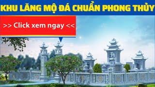 khu lăng mộ đá phong cách kiến trúc cổ chuẩn phong thủy