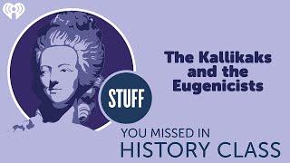 SYMHC Classics: The Kallikaks and the Eugenicists | STUFF YOU MISSED IN HISTORY CLASS