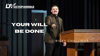 Your Will Be Done - Dr. Ricky Challinor - Sunday Service - 12/15/2024