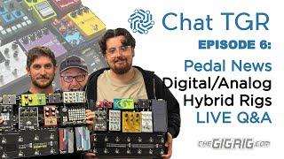 Chat TGR Episode 6 Analog/Digital Hybrid Rigs, Nueral, Mythos, Mooer, Rainger FX, Live chat