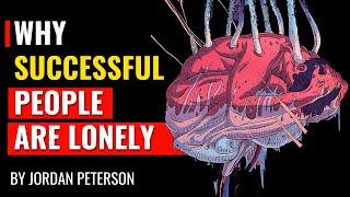 Jordan Peterson - Why Successful People Are Often Lonely