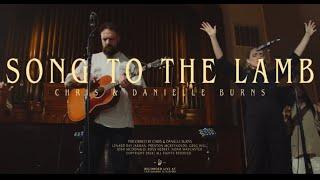 Song to the Lamb [Live/Official] - Chris Burns & Danielle Burns (feat. Leonard Ray Jarman)