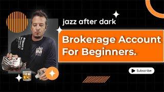 Brokerage Account For Beginners | Jazz After Dark