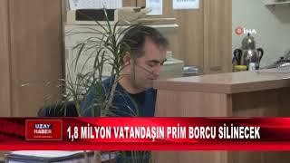 1 8 MİLYON VATANDAŞIN PRİM BORCU SİLİNECEK