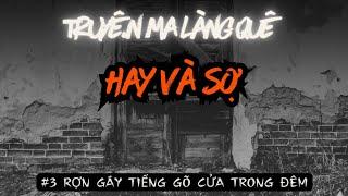 [TẬP 156C] Nghe truyện ma hay và sợ | #3 Rợn tóc gáy tiếng gõ cửa trong đêm