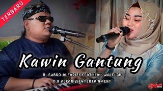 Kawin Gantung  ||  H. Subro Alfarizi Ft Ilah Walelah  || O.G Alfariz Entertainment