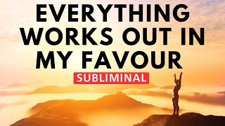 Everything Works Out In My Favour | Subliminal Hypnosis | Overnight Transformation