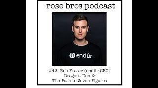 #42: Rob Fraser (endūr CEO) - The Path to Seven Figures & Dragons Den