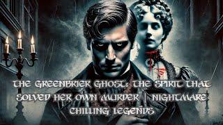 The Greenbrier Ghost: The Spirit That Solved Her Own Murder | Nightmare Chilling Legends