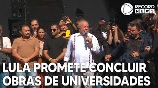 Lula promete concluir obras de Universidades Federais