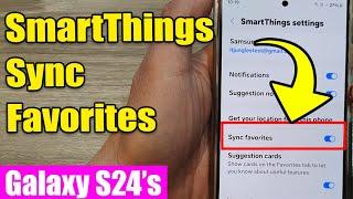 Galaxy S24/S24+/Ultra: How to Enable/Disable Sync SmartThings Favorites