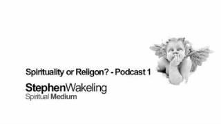 Spirituality or religon? - Podcast 1 featuring Stephen Wakeling