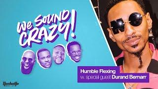 Humble Flexing w. special guest Durand Bernarr | We Sound Crazy Podcast