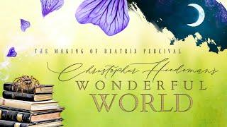 The Making of Beatrix Percival - A Creative Journey - Christopher Hiedeman's Wonderful World