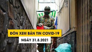 Đón xem Bản tin Covid-19 ngày 31.8: TP.HCM không nới giãn cách nếu chưa đủ điều kiện