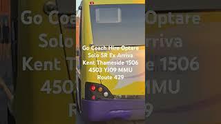 Go Coach Hire Optare Solo SR Ex Arriva Kent Thameside 1506 4503 YJ09 MMU Route 429