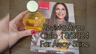 Revista Avon Ciclo 18/2024 Far Away Shine #faraway #avonpresentes #consultorianatura #avon