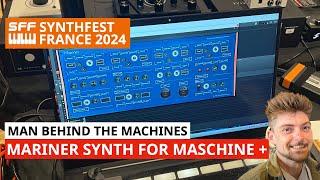 Mariner By Man Behind The Machines -  Reaktor Synth for Maschine + | SynthFest France 2024