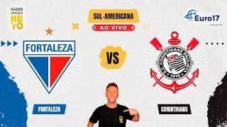 Fortaleza x Corinthians | AO VIVO | Copa Sul-Americana 2024 | Rádio Craque Neto