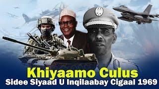 Qorshihii Siyaad Ku Khiyaamay Cigaal | Sidee U Dhacay Inqilaabkii 1969?