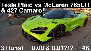 Tesla Plaid vs McLaren 765LT & 427 Big Tire Camaro! 0.00 & 0.01?!? 3 Drag Races in 4K UHD!