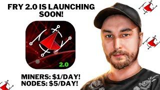 Fry 2.0 Token Launch  | Miners $1/Day, Nodes $5/Day – Huge Updates!