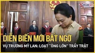 Diễn biến mới bất ngờ vụ Trương Mỹ Lan: Loạt “ông lớn” trầy trật | Báo VietNamNet