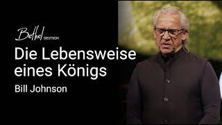 Die Lebensweise eines Königs | Bill Johnson | 6. OKT 2024