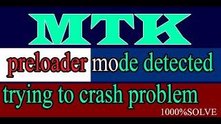 mtk preloader mode detected trying to crash problem 100%Solve