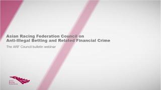 Asian Racing Federation Council on Anti-Illegal Betting and Related Financial Crime bulletin webinar