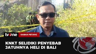 Terjun ke TKP, KNKT Investigasi Penyebab Jatuhnya Helikopter di Bali | Kabar Petang tvOne