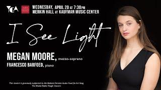 I See Light | Megan Moore, mezzo-soprano | Merkin Hall at Kaufman Music Center