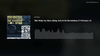 The Wake Up Show (King Tech & DJ Revolution) 27 February 23