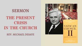 Sermon: The Present Crisis in the Church - Part I, by Rev. Michael DeSaye